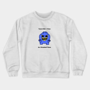 Gift For QA Engineer Tests Didn’t Pass So I Disabled Them Crewneck Sweatshirt